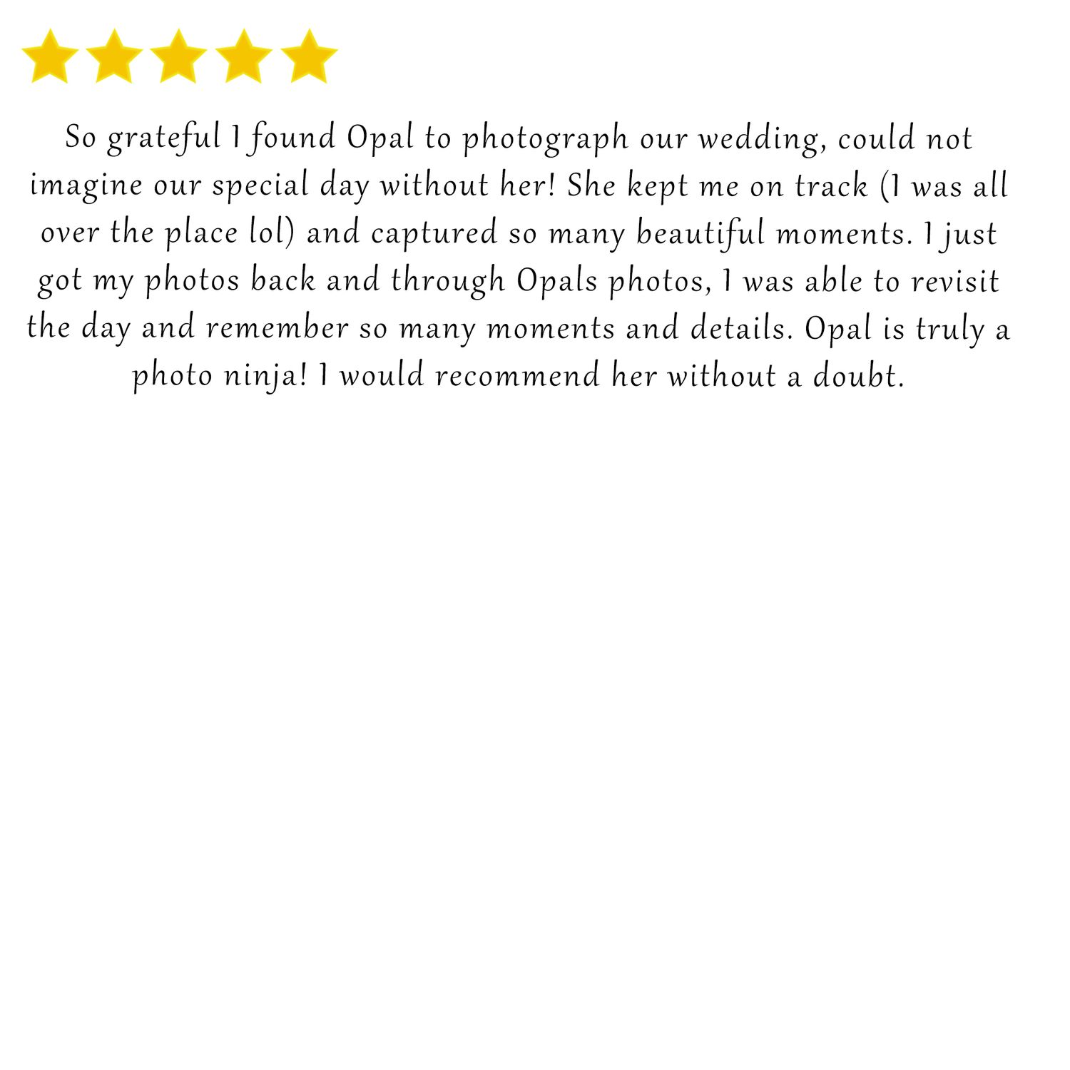 A five-star review praising Opal's ability to capture beautiful wedding moments and help relive special memories.
