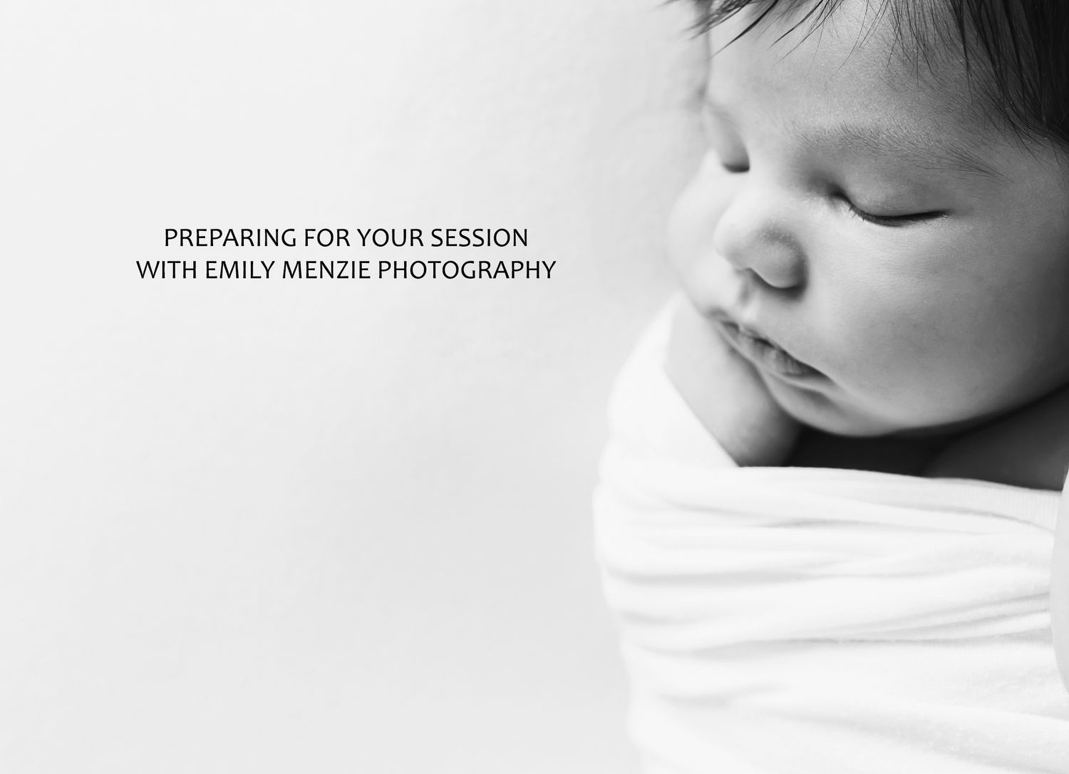 Black and white newborn photography session preparation guide by Emily Menzie Photography featuring sleeping swaddled baby.