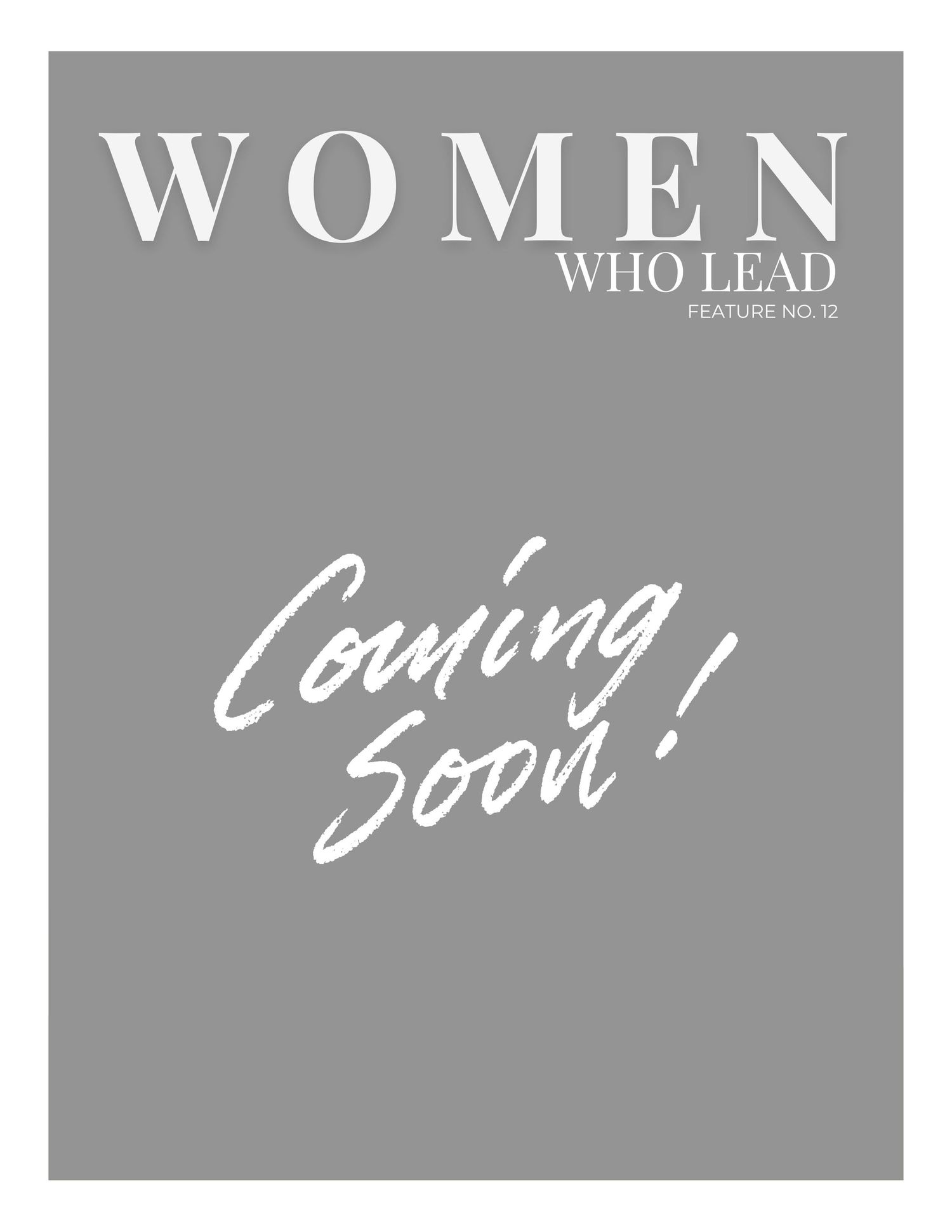 Gray magazine cover for Women Who Lead Feature No. 12 with cursive Coming Soon text.