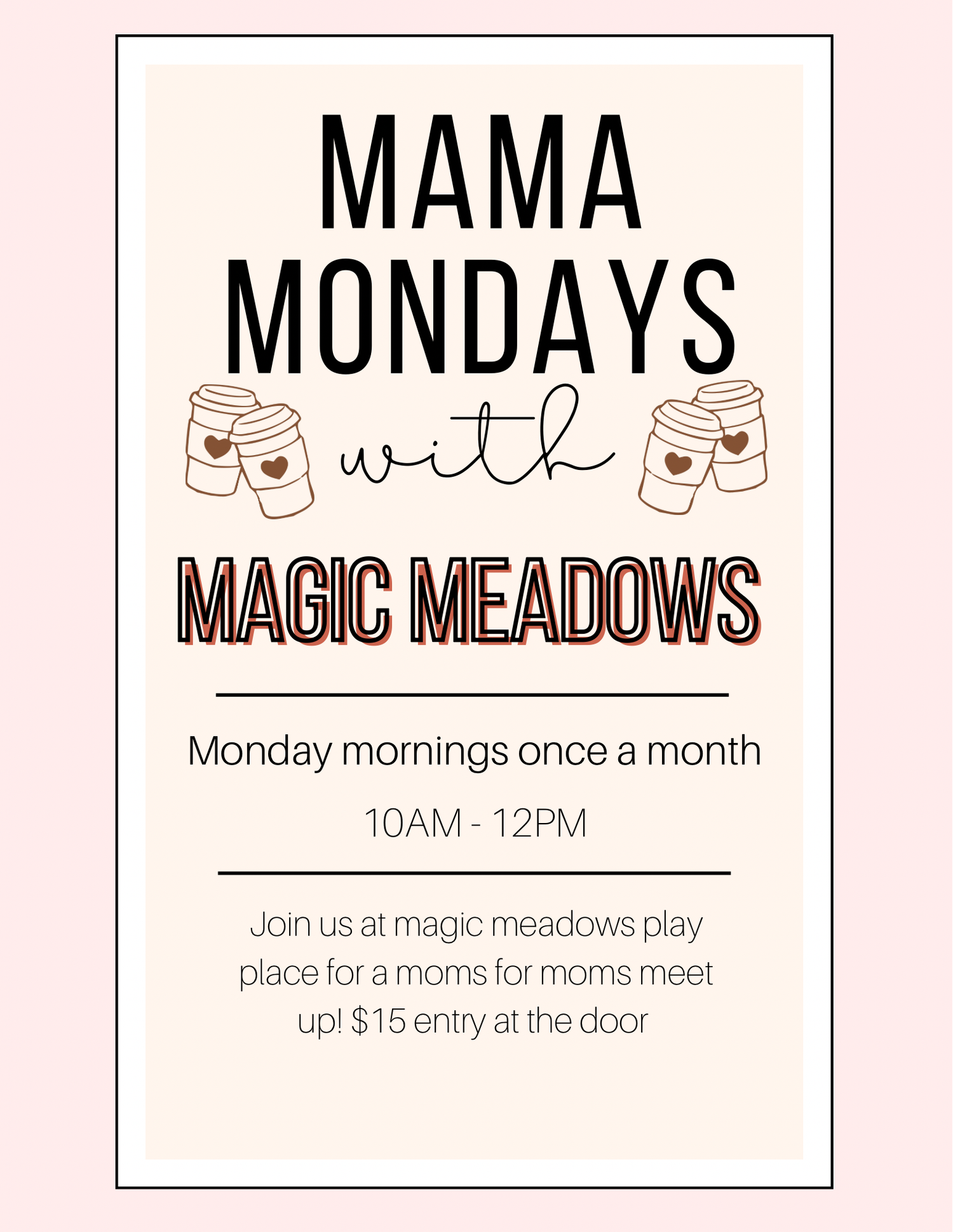 Mama Mondays with Magic Meadows flyer for a monthly moms meetup, Mondays 10AM-12PM, $15 entry at the door.