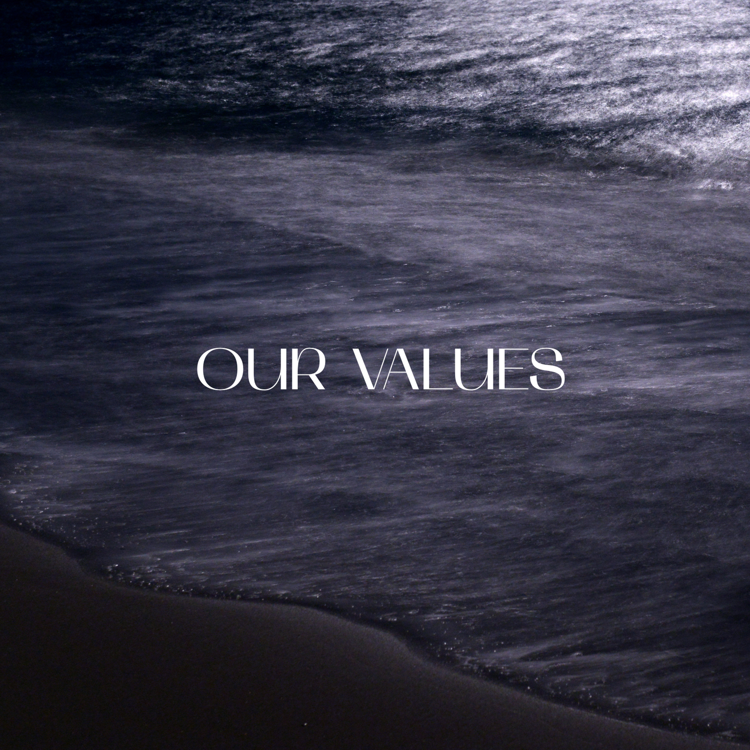Monochromatic ocean waves with 'OUR VALUES' text overlaid on dark water.