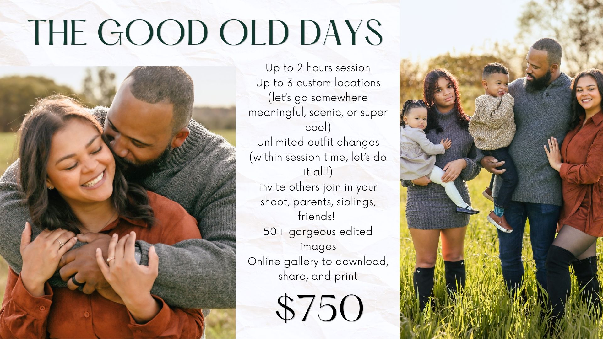 Family photo session package called The Good Old Days offering 2hrs, 5 locations, unlimited outfits, and 50+ edited images for $750.