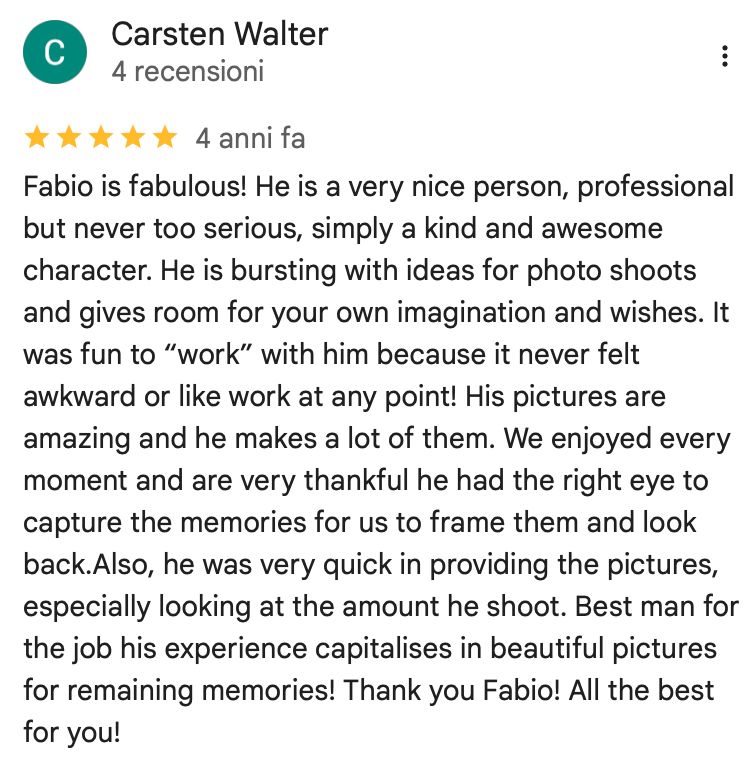 Google Review von Carsten Walter: Fabio is fabulous, professional but never too serious. Bursting with ideas. Captures memories perfectly