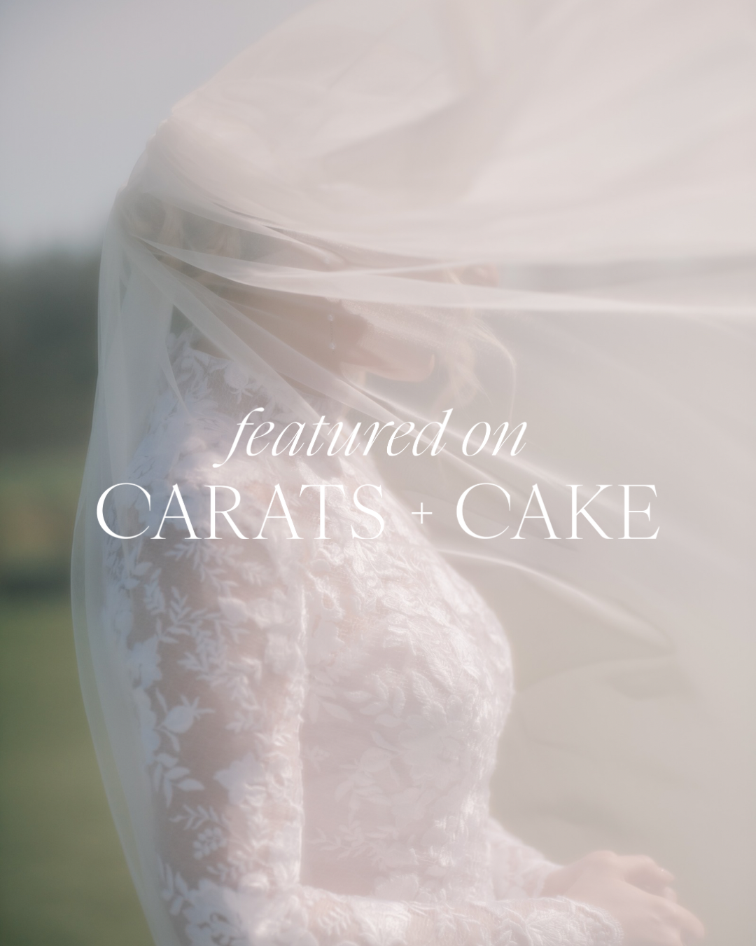 A soft, ethereal wedding dress detail with veil and 'Featured on Carats + Cake' text overlay in elegant typography.