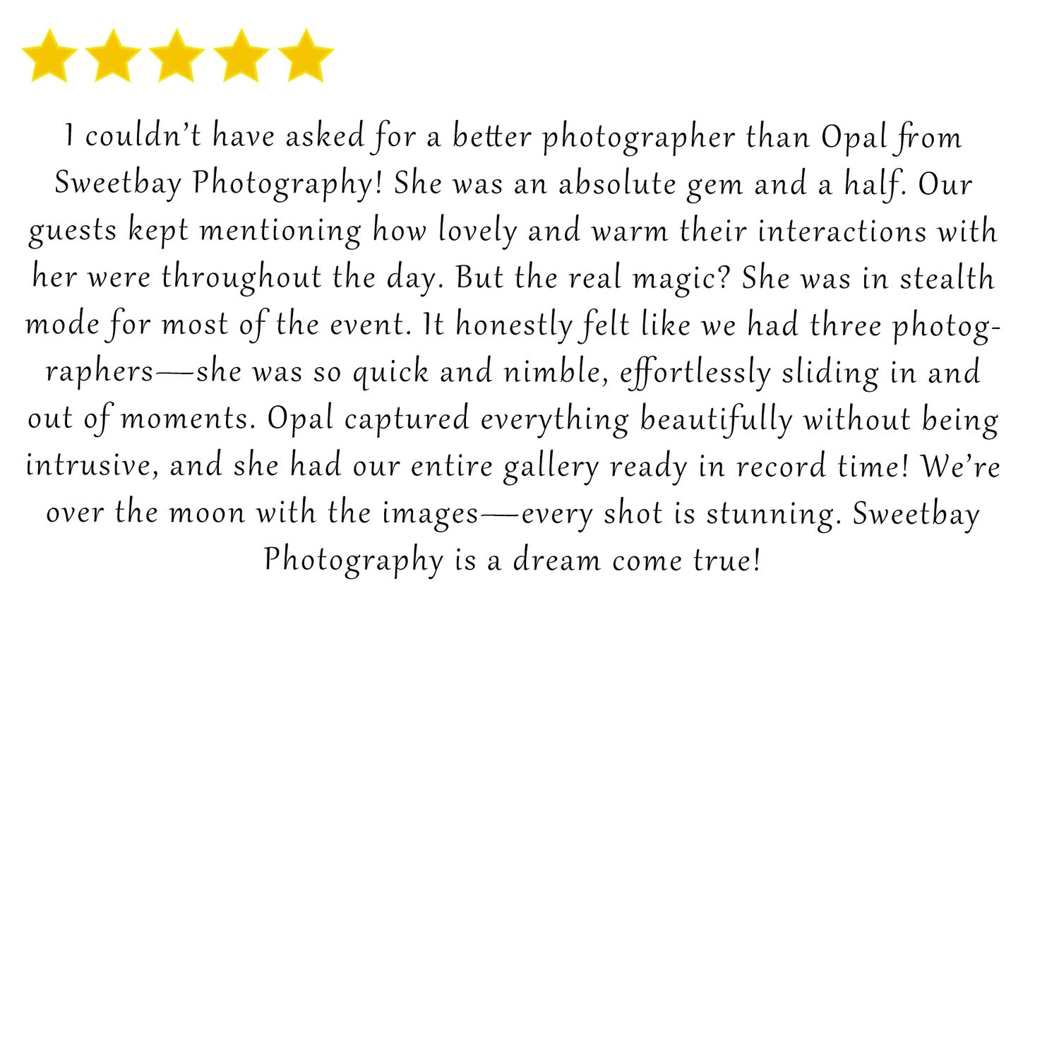 Customer testimonial praising Sweetbay Photography's Opal for capturing their wedding beautifully and efficiently.