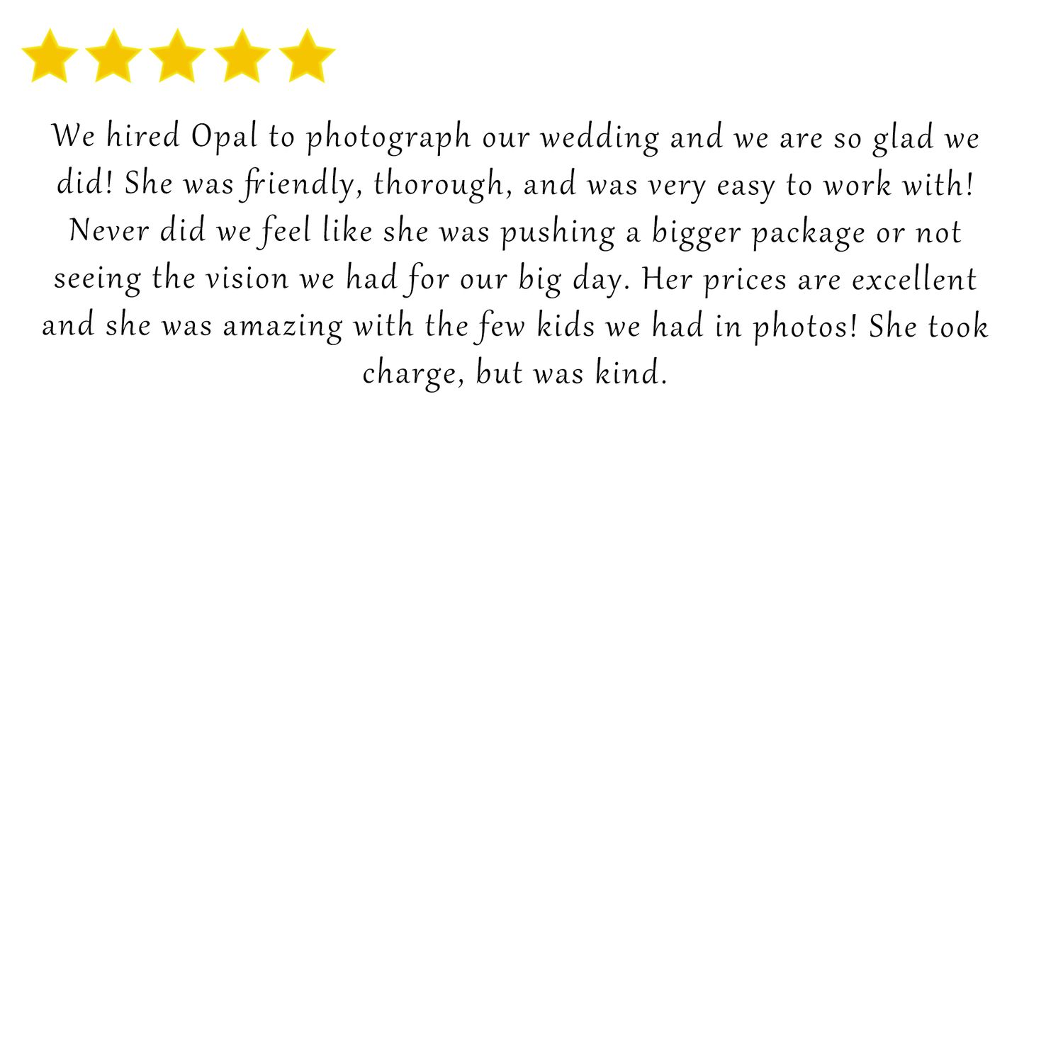 Short testimonial praising Opal's friendly approach and reasonable pricing for wedding photography services.