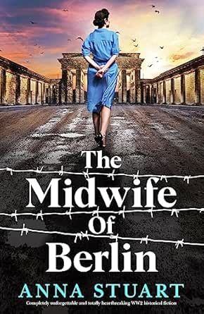 Book cover of The Midwife Of Berlin by Anna Stuart, featuring a woman in blue dress near Brandenburg Gate with barbed wire.