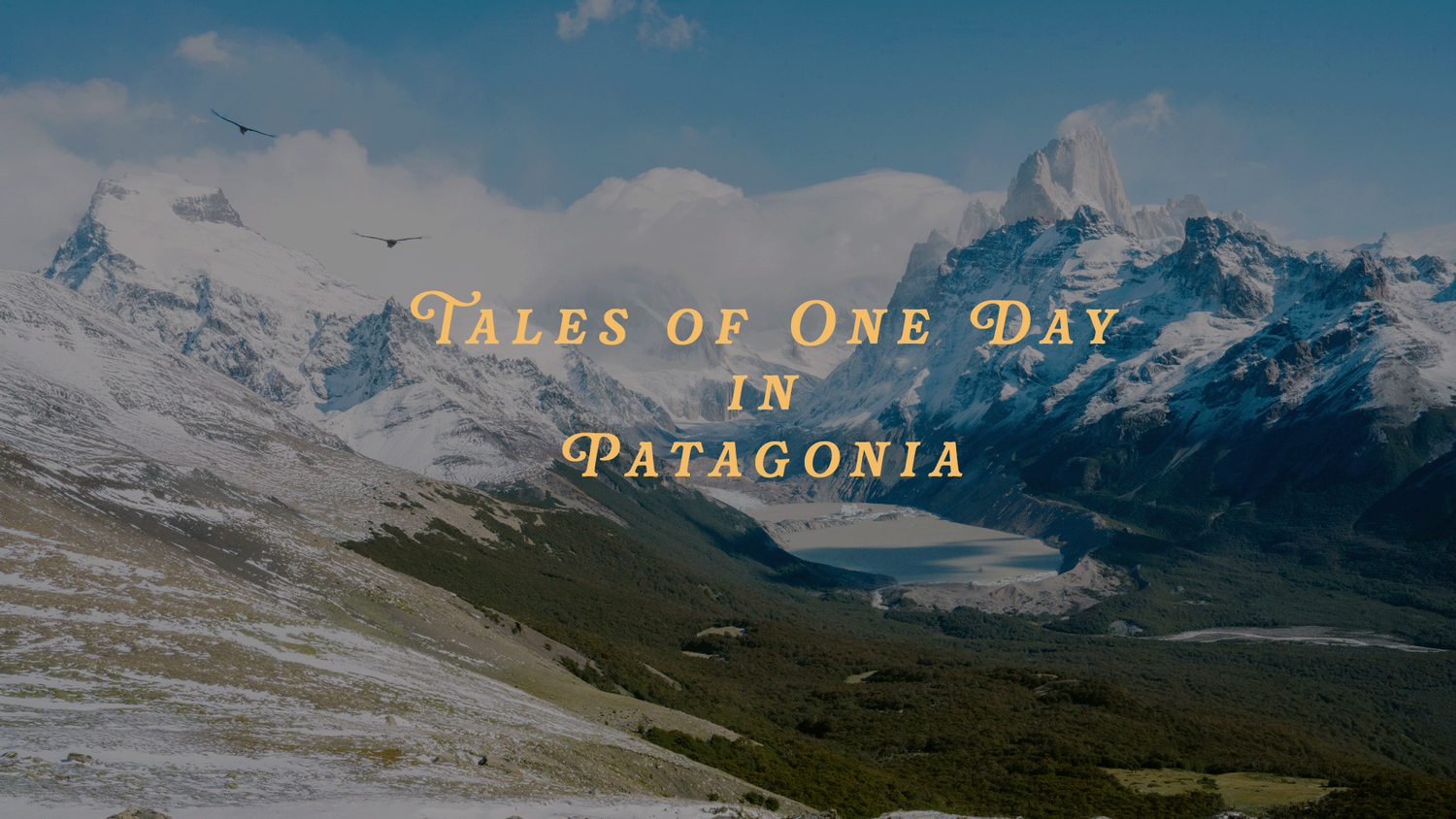 Mountain peaks rise majestically against a blue sky with 'Tales of One Day' and 'Patagonia' text overlaid.