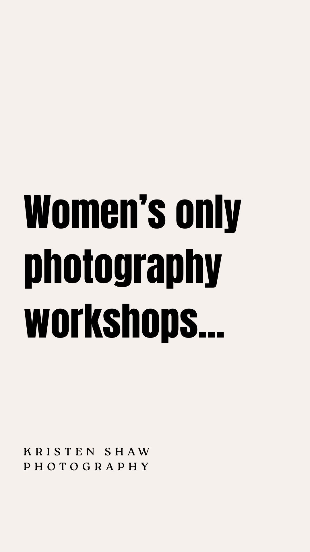 Kristen Shaw Photography women's only photography workshops promotional graphic with bold black text on cream background.