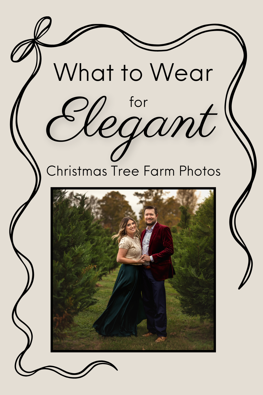A decorative vintage frame with 'What to Wear for Elegant Christmas Tree Farm Photos' text above a photo in nature.