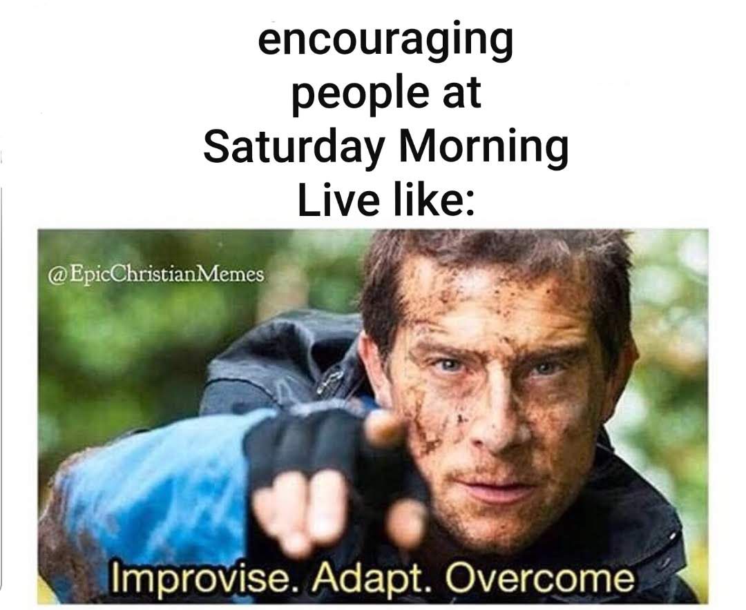 Motivational meme featuring Bear Grylls pointing with text Improvise Adapt Overcome about encouraging people at Saturday Morning Live.