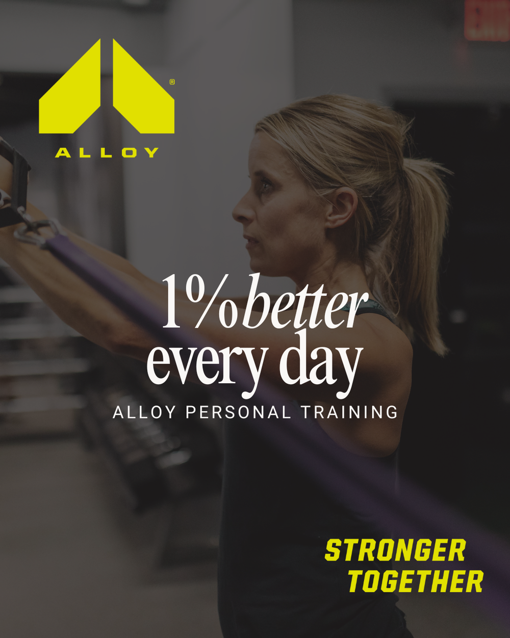 Woman exercising at Alloy Personal Training gym with motivational text reading 1% better every day, Stronger Together.