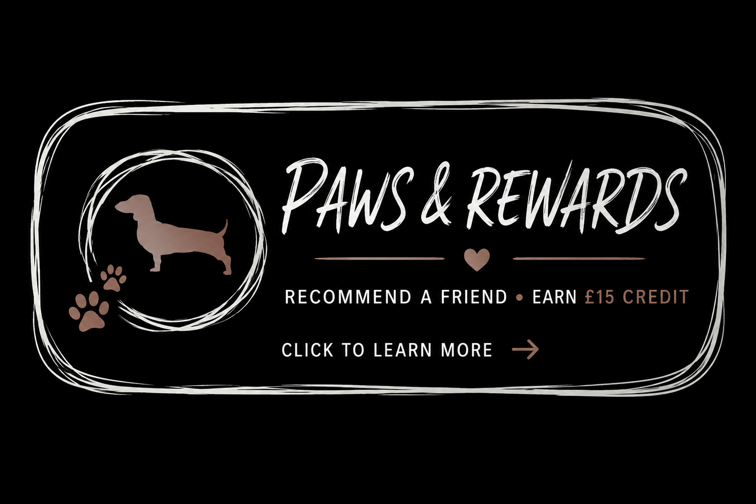 Paws & Rewards referral program banner featuring a dachshund silhouette, offering £15 credit for recommending a friend.