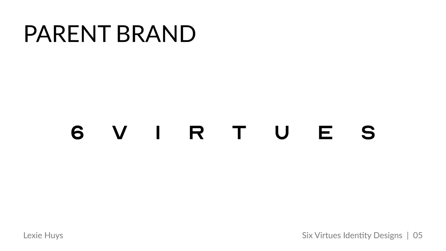 Clean minimalist slide showing '6 Virtues' as a parent brand identity design with bold spaced typography on white background.