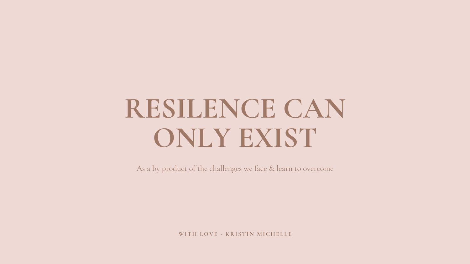 Minimalist text design showing 'Resilience Can Only Exist' in brown lettering on a soft pink background.