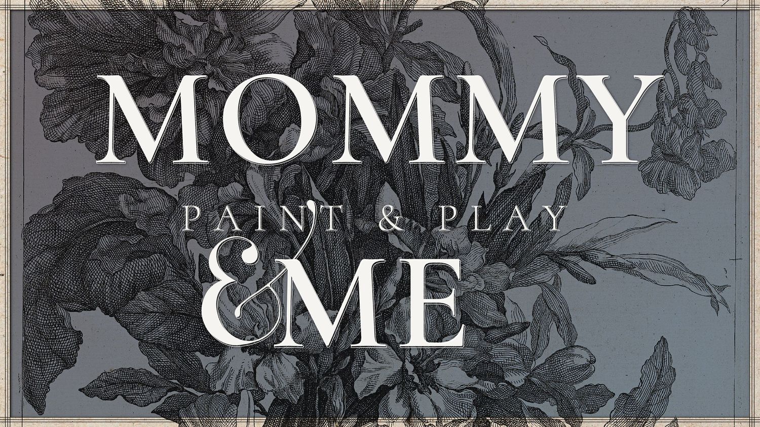 Text reading 'MOMMY & ME' with 'PAINT & PLAY' in smaller text on a gray background with floral design elements.