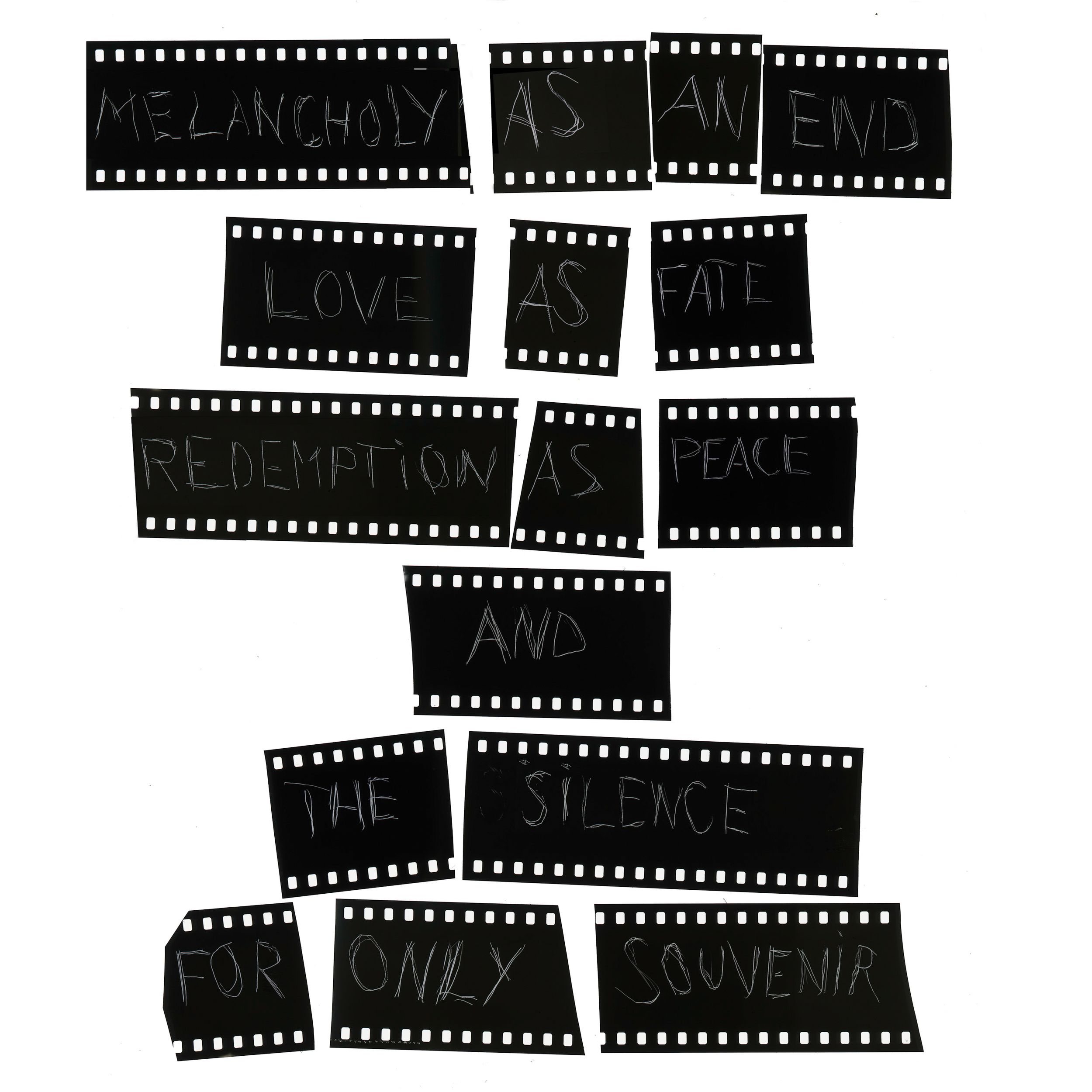 Film strip pieces arranged to spell melancholy as an end, love as fate, redemption as peace, and the silence for only souvenir.