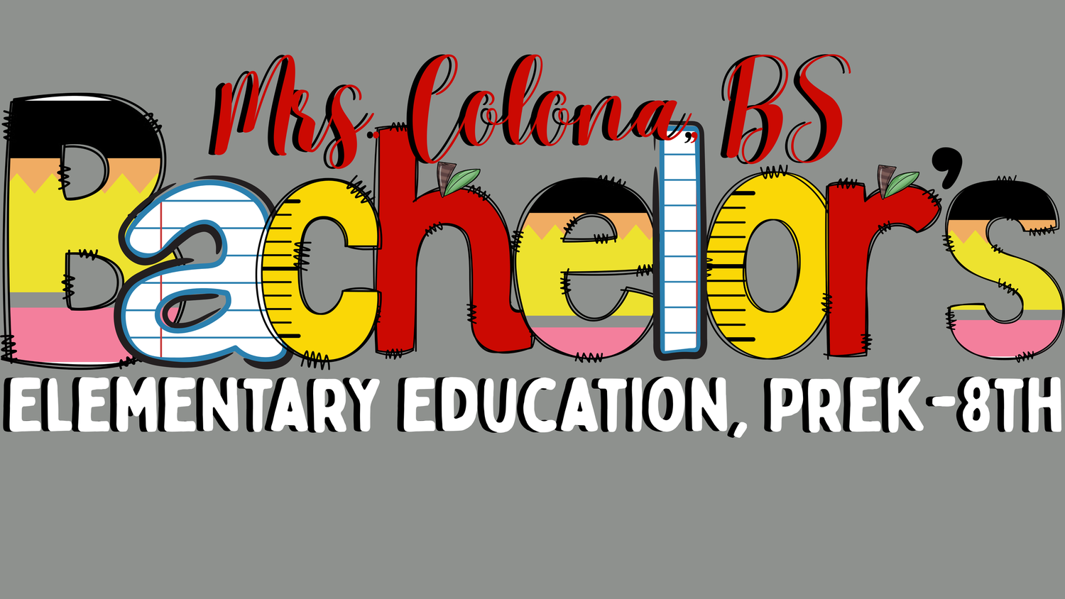 Mrs. Colona BS Bachelor's Elementary Education PreK-8th grade colorful teacher logo design.