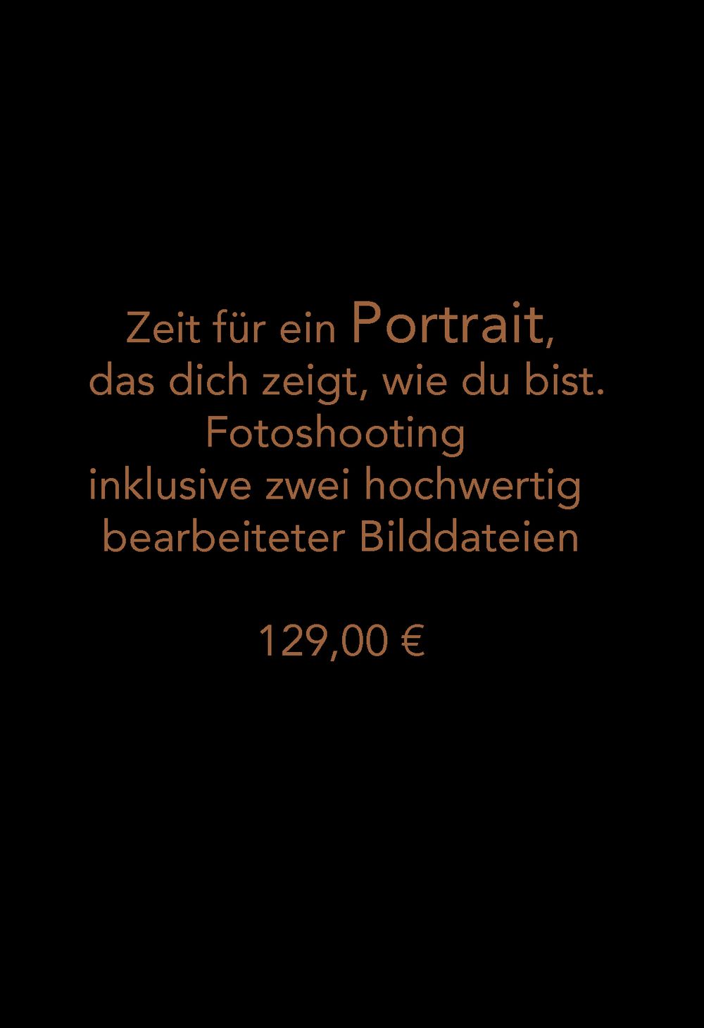 Grafik auf schwarzem Hintergrund: Zeit für ein Portrait, das dich zeigt, wie du bist‘, Fotoshooting inkl. 2 bearbeitete Dateien, 129 Euro