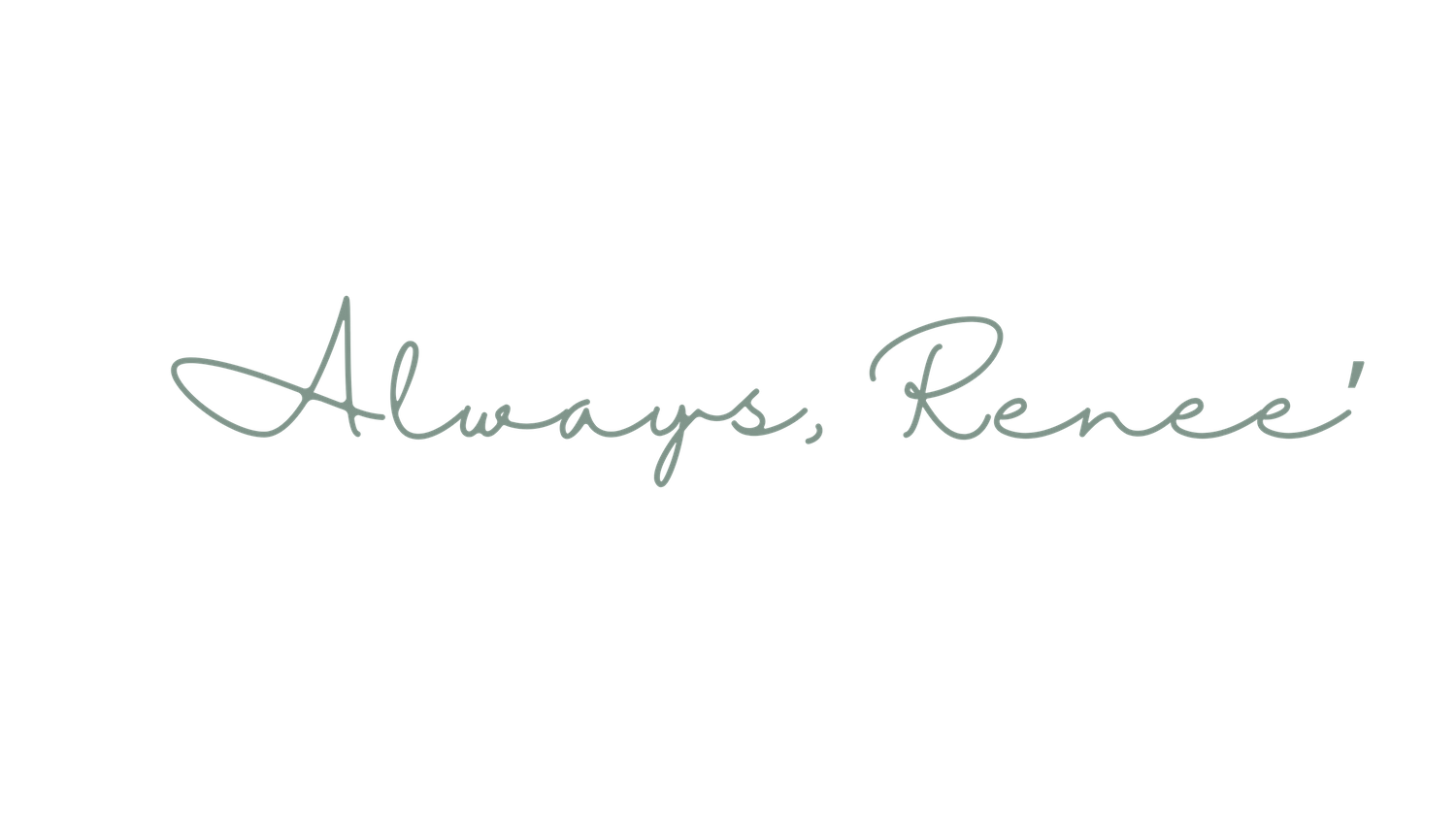 Cursive text signature reading 'Always, Renee' in mint green on black background.