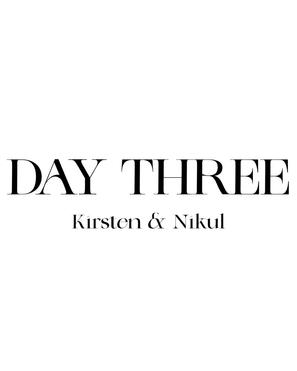Black and white title card reading Day Three with Kirsten and Nikul subtitle in elegant serif typography.