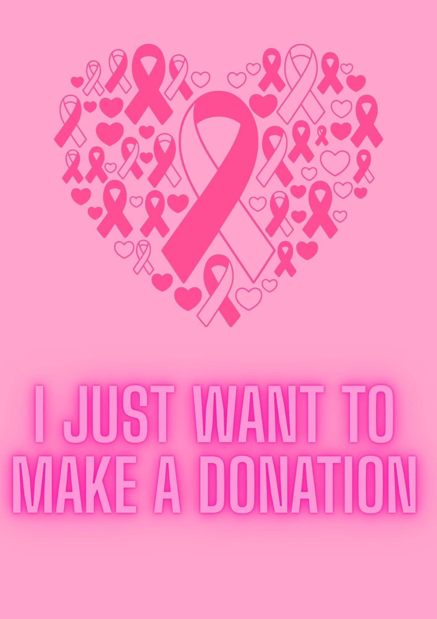 Pink breast cancer awareness poster with ribbon heart shape and text I Just Want To Make A Donation on pink background.