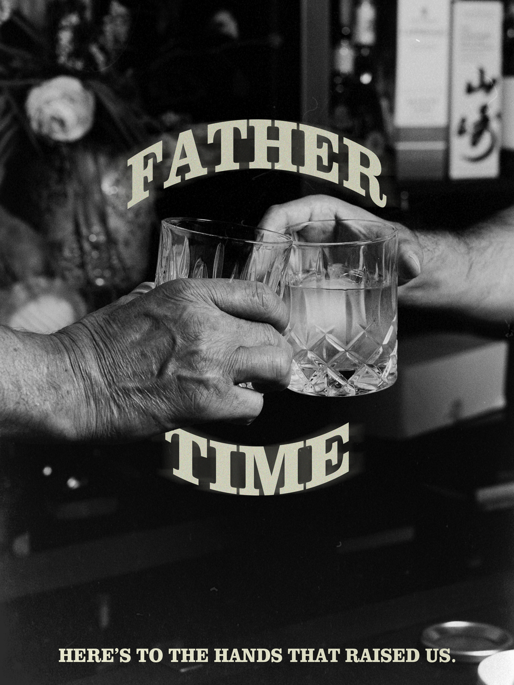 Black and white photo showing weathered hands holding a crystal glass with text 'FATHER TIME' and tribute to hands that raised us.