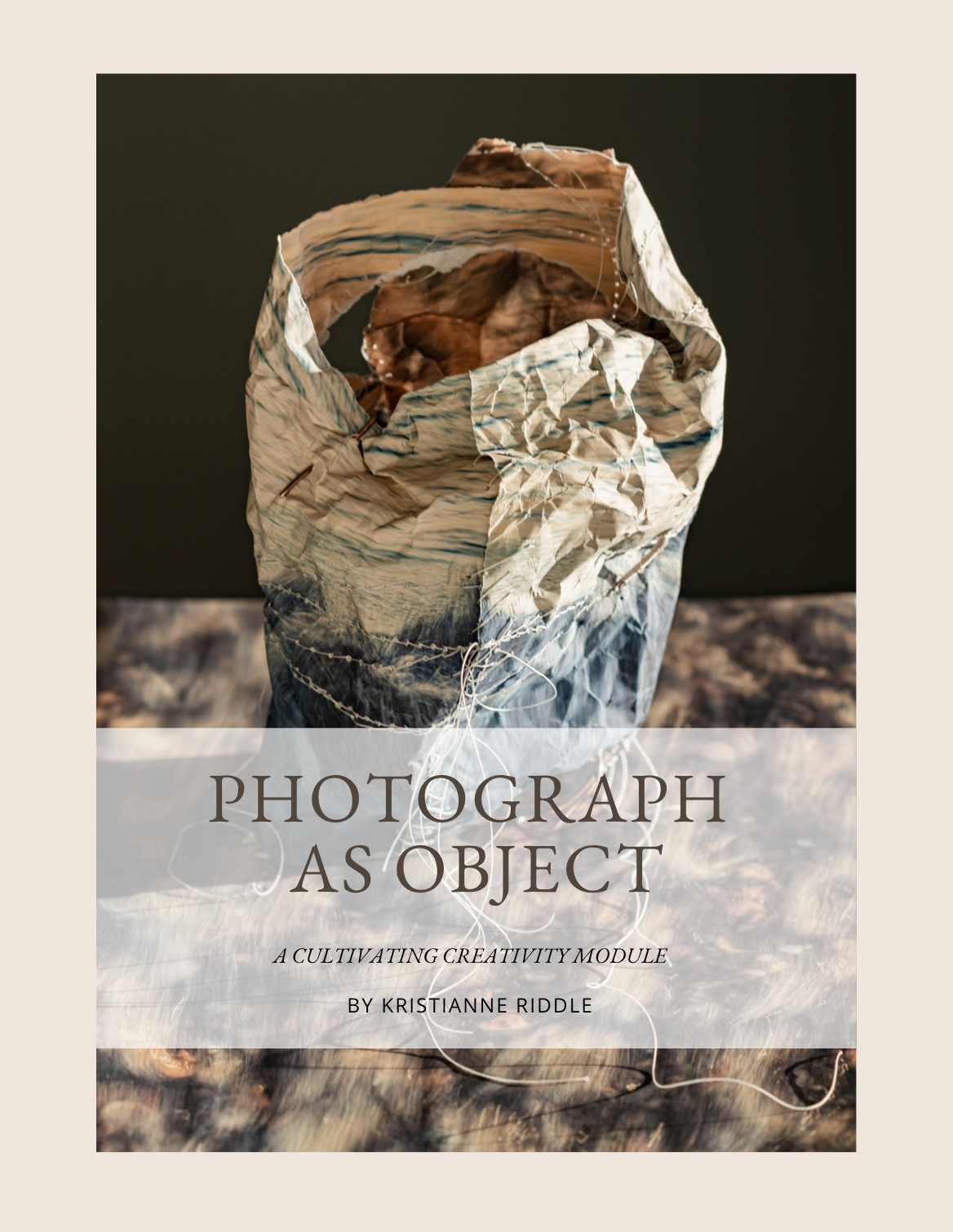Photograph as Object cultivating creativity module book cover by Kristianne Riddle.