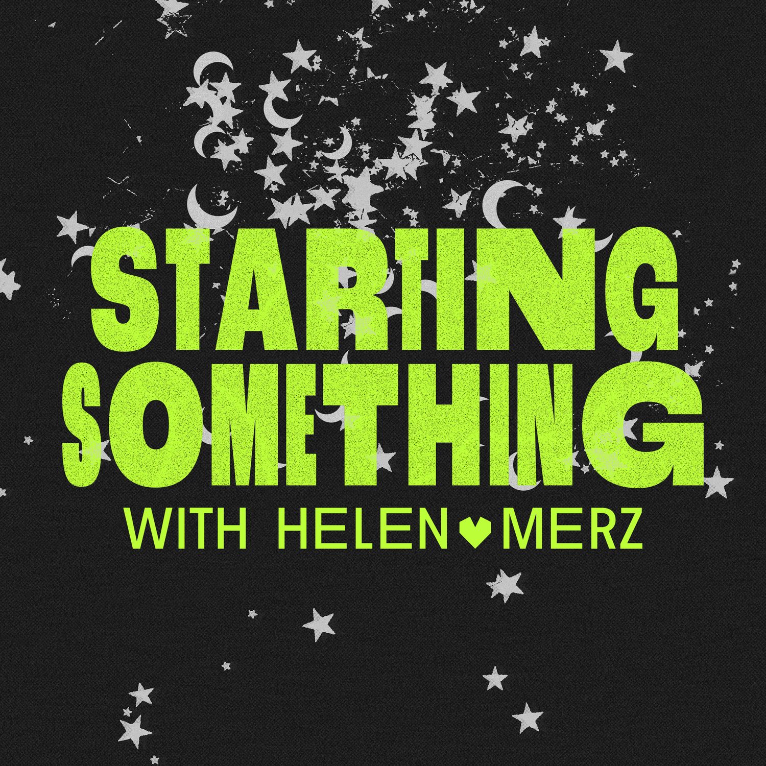 Black background with neon green text reading "Starting Something with Helen Merz" surrounded by white stars and moons.