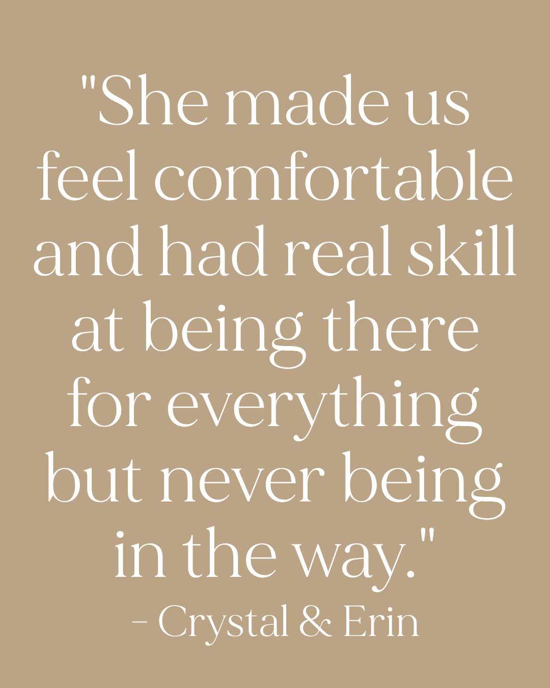 Quote by Crystal & Erin praising a photographer for making them comfortable and skillfully staying out of the way.