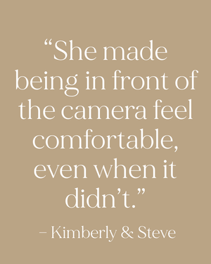 Quote graphic reading She made being in front of the camera feel comfortable, even when it didn't, attributed to Kimberly and Steve.