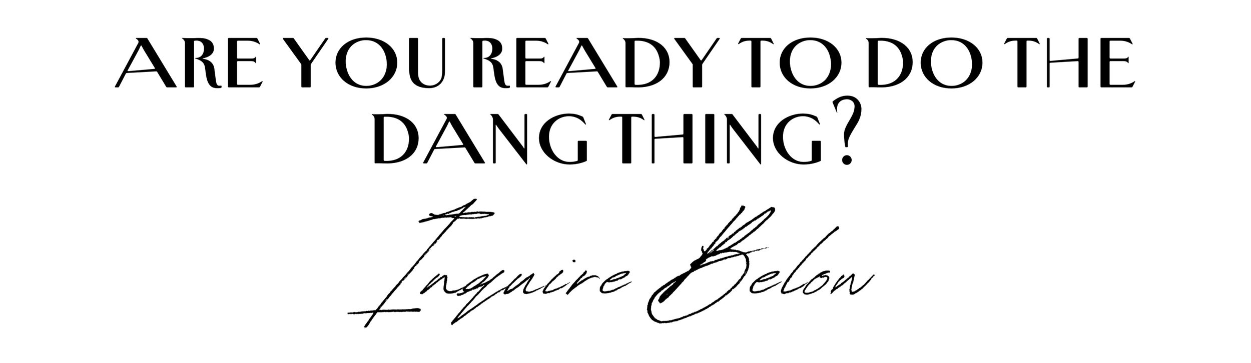 Stylized text reading 'ARE YOU READY TO DO THE DANG THING' on white background.