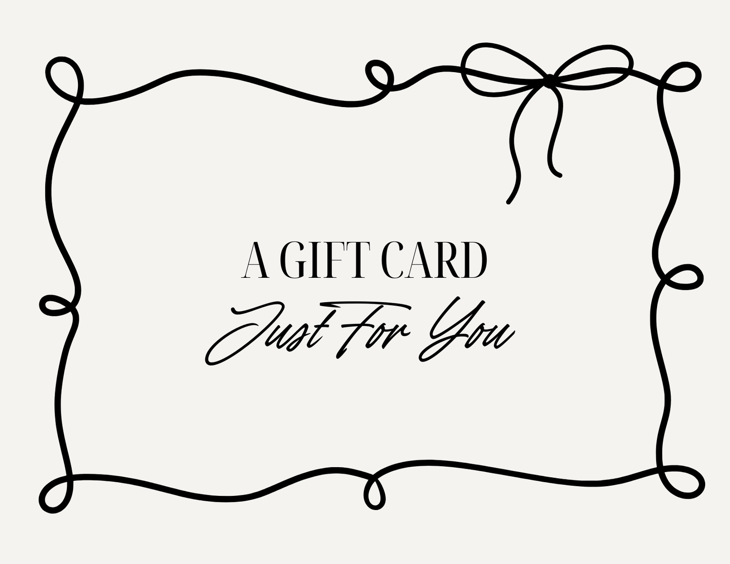 A simple black and white gift card design with decorative curled border and 'Just For You' text.