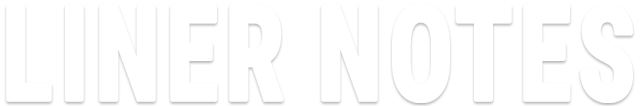 Bold white outlined text reading LINER NOTES on a dark background in a stylized graphic design font.