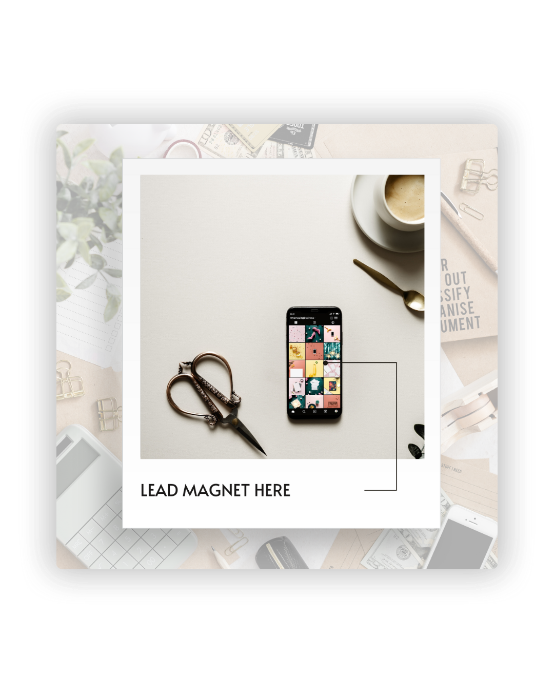 Flatlay photo of a smartphone, scissors and coffee cup on a white surface with a lead magnet template overlay.