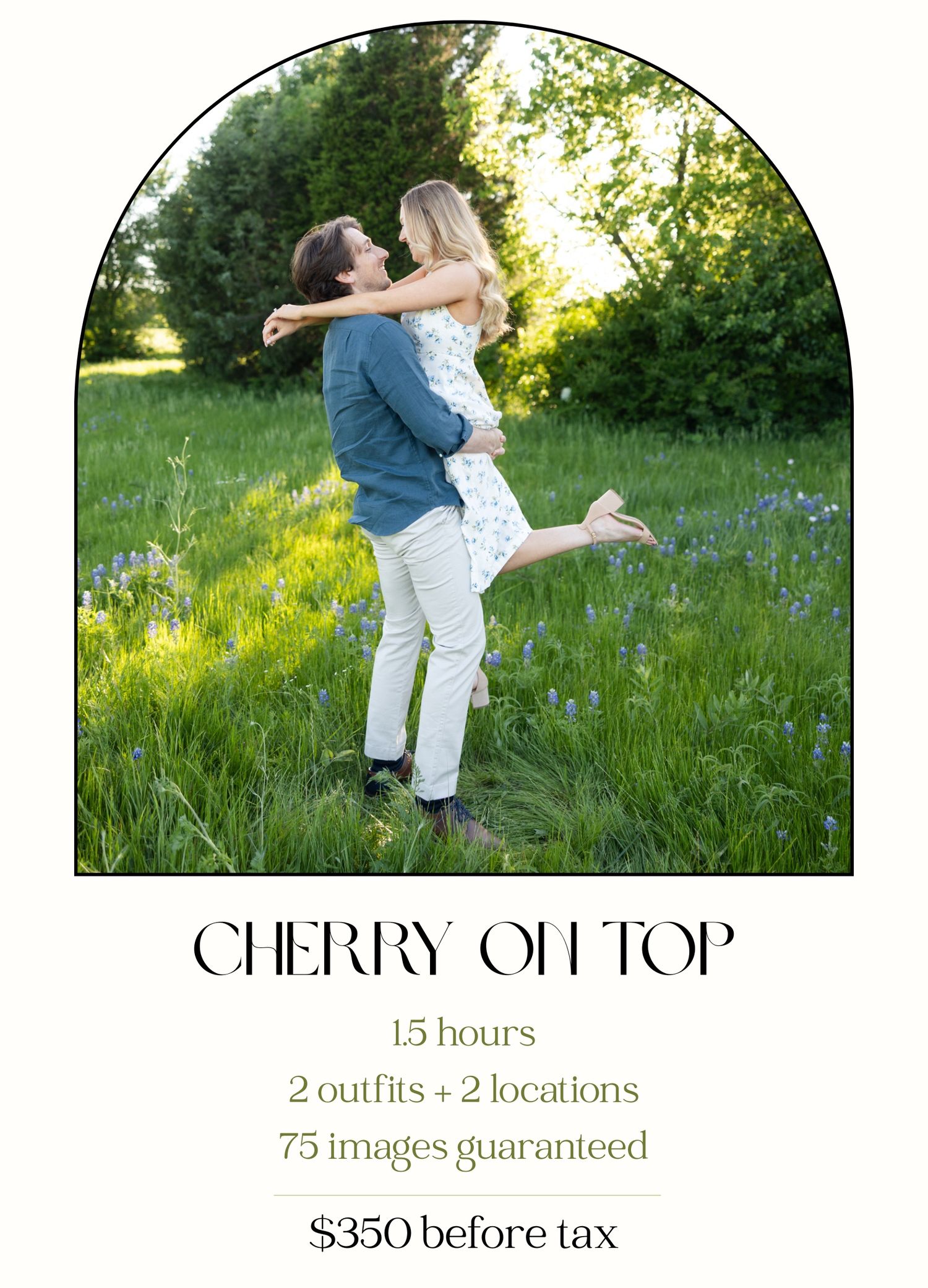 Cherry on top package includes 90 minutes of coverage, 2 outfits + 2 locations for $350 before tax with a minimum of 75 photos delivered.