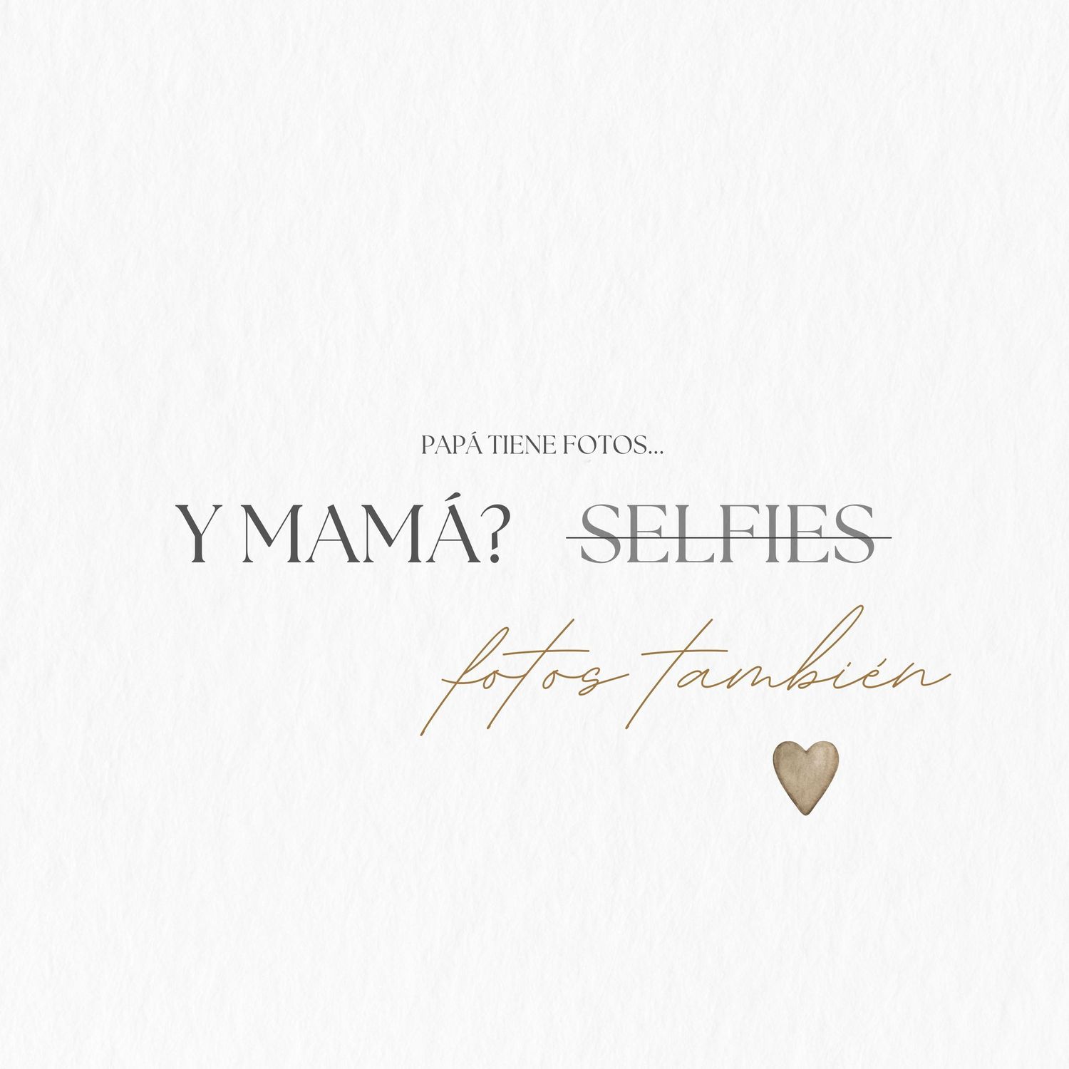 Minimalist text design in gray and brown reads 'Y MAMA? SELFIES Hijos tambien' with a small heart illustration.