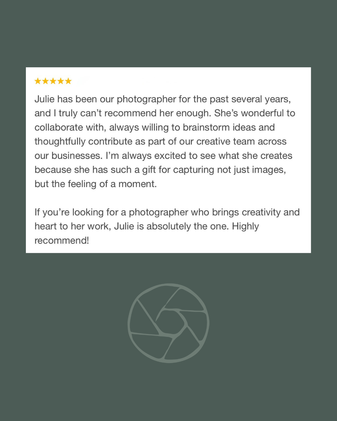Five-star client review praising Julie as a creative, collaborative photographer who captures the feeling of moments.