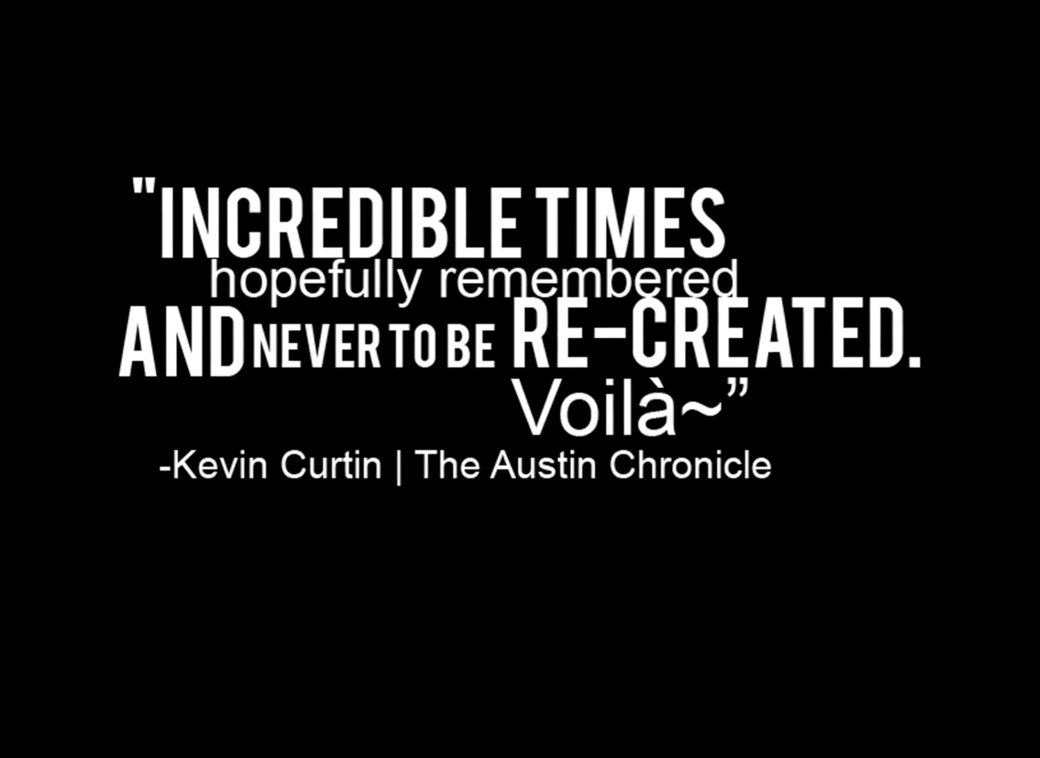Photo from A video. A quote by Kevin Curtin, Austin Chronicle about Filmmaker and Photographer and Musician Chris Brecht.