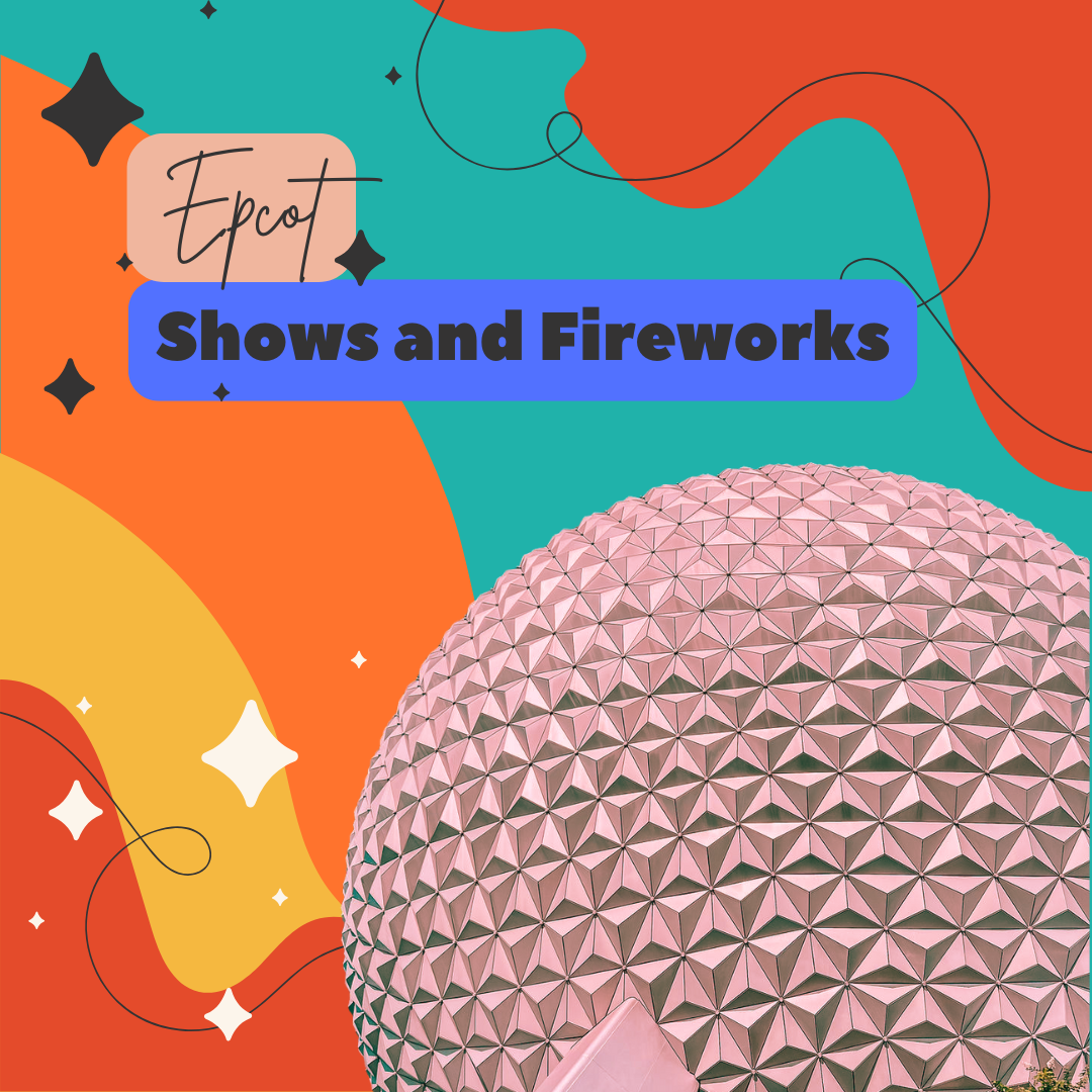 Stylized graphic design featuring Epcot's iconic Spaceship Earth sphere with text 'Shows and Fireworks' on teal background.