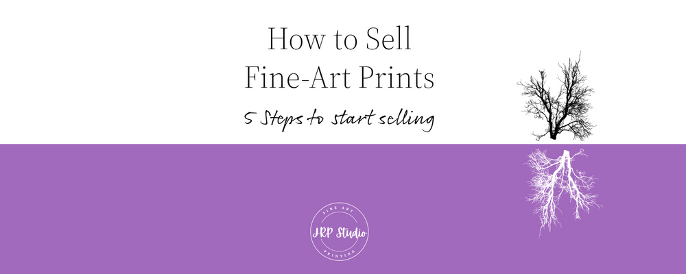 How To Sell Fine Art Prints Of Your Artwork 5 Steps To Start Selling
