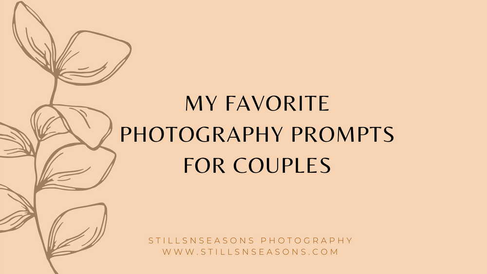 My Favorite Photography Prompts For Couples STILLSNSEASONS