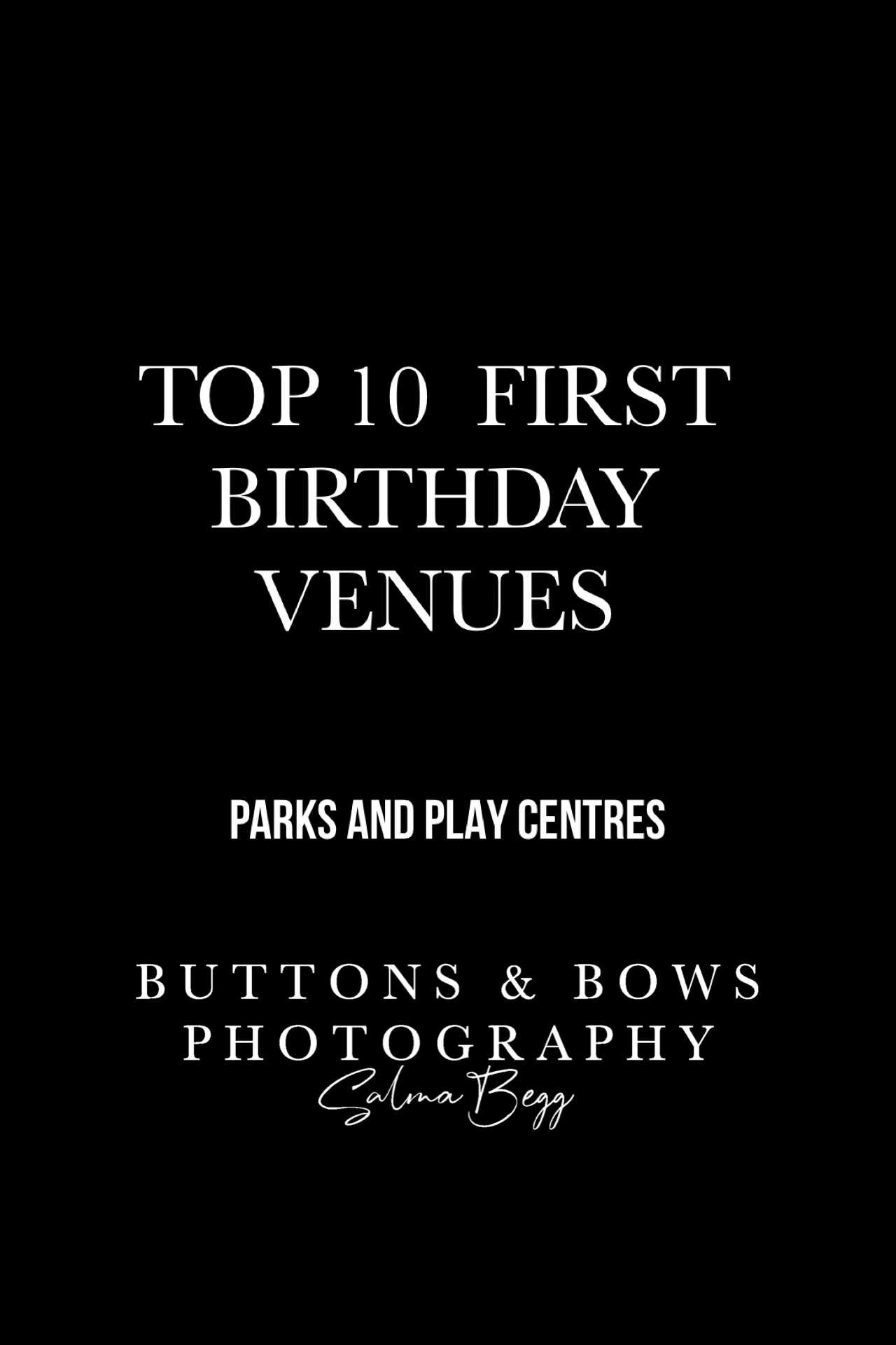Simple black and white text designs read 'Top 10 First Birthday Venues' and 'Buttons & Bows Photography' in elegant fonts.