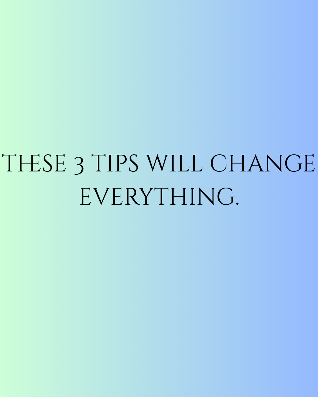 Colorful gradient text on a pastel background reads 'These 3 tips will change everything'.