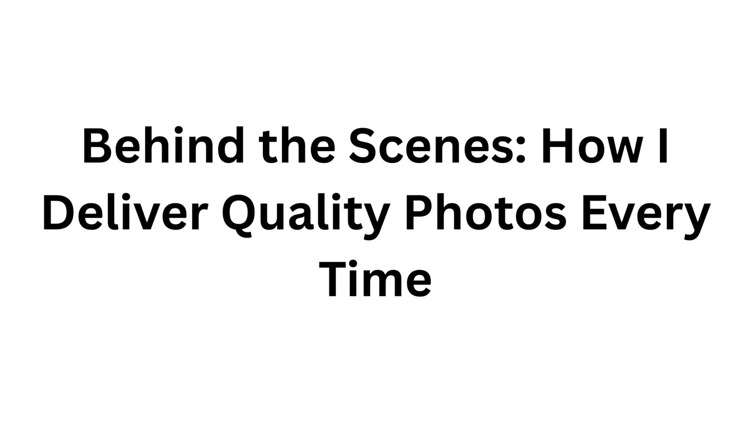 Black text centered on white background showing blog post title about delivering quality photos.