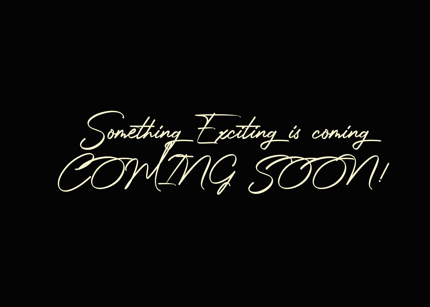 White handwritten cursive text reading 'Something exciting is coming COMING SOON' on a black background.