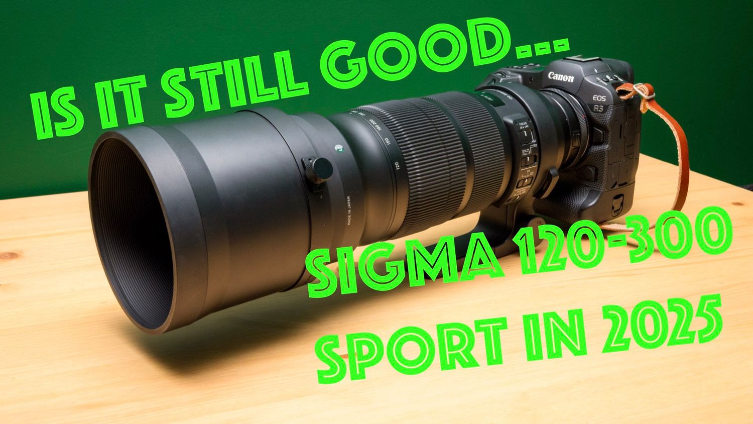 Professional camera lens Sigma 120-300mm attached to Canon R3 on wooden surface with bright green text overlay against dark background.