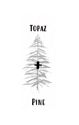 Topaz + Pine