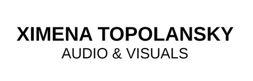 XIMENA TOPOLANSKY AUDIO & VISUALS