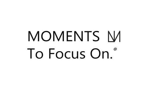 MOMENTS To Focus On